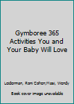 Paperback Gymboree 365 Activities You and Your Baby Will Love Book