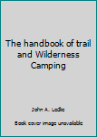 Unknown Binding The handbook of trail and Wilderness Camping Book