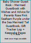 Baby Shower Guest Book : Mermaid Guestbook with Wishes and Advice for Parents Rose Pink Seafoam Purple under the Sea Mermaid Tail Guestbook, Gift Tracker Log + Keepsake Pages
