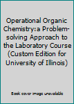 Unknown Binding Operational Organic Chemistry:a Problem-solving Approach to the Laboratory Course (Custom Edition for University of Illinois) Book