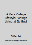 Hardcover A Very Vintage Lifestyle: Vintage Living at Its Best Book