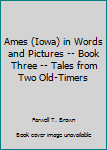 Paperback Ames (Iowa) in Words and Pictures -- Book Three -- Tales from Two Old-Timers Book