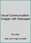 Paperback Visual Communication: Images with Messages Book