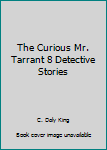 Paperback The Curious Mr. Tarrant 8 Detective Stories Book