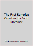 Unknown Binding The First Rumploe Omnibus by John Mortimer Book