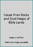 Hardcover Voices From Rocks and Dust Heaps of Bible Lands Book