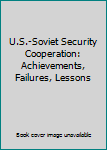 Paperback U.S.-Soviet Security Cooperation: Achievements, Failures, Lessons Book