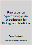 Hardcover Fluorescence Spectroscopy: An Introduction for Biology and Medicine Book