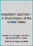 Paperback MANIFEST DESTINY - A Short History of the United States Book