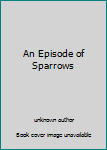 Unknown Binding An Episode of Sparrows Book