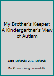 Hardcover My Brother's Keeper: A Kindergartner's View of Autism Book