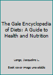 Hardcover The Gale Encyclopedia of Diets: A Guide to Health and Nutrition Book