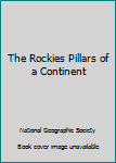 The Rockies Pillars of a Continent