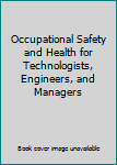 Paperback Occupational Safety and Health for Technologists, Engineers, and Managers Book