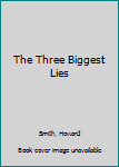 Paperback The Three Biggest Lies Book