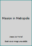 Hardcover Mission in Metropolis Book