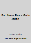 Paperback Bad News Bears Go to Japan Book