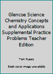 Paperback Glencoe Science Chemistry Concepts and Applications Supplemental Practice Problems Teacher Edition Book