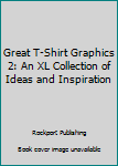 Hardcover Great T-Shirt Graphics 2: An XL Collection of Ideas and Inspiration Book
