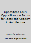 Paperback Oppositions Four: Oppositions : A Forum for Ideas and Criticism in Architecture Book