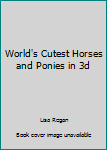 Paperback World's Cutest Horses and Ponies in 3d Book