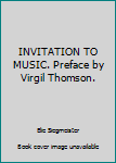 Hardcover INVITATION TO MUSIC. Preface by Virgil Thomson. Book