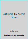 Unknown Binding Lightship by Archie Binns Book