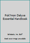 Pokémon Deluxe Essential Handbook: The Need-to-Know Stats and Facts on Over 700 Pokémon