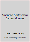American Statesmen: James Monroe