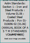 Paperback 1996 Annual Book of Astm Standards: Section 1 : Iron and Steel Products : Volume 01.06 : Coated Steel Products : Pcn 01-010696-02 (01.06) (ANNUAL BOOK OF A S T M STANDARDS VOLUME 0106) Book