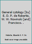 Hardcover General cytology [by] E. D. P. de Robertis, W. W. Nowinski [and] Francisco. . Book