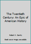 Mass Market Paperback The Twentieth Century: An Epic of American History Book