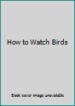 Unknown Binding How to Watch Birds Book