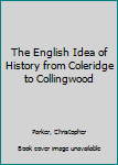 Hardcover The English Idea of History from Coleridge to Collingwood Book