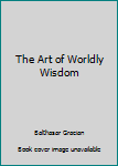 The Art of Worldly Wisdom