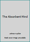 Unknown Binding The Absorbent Mind Book