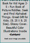 I SPY from a-Z I Spy Book for Kid Ages 2-5 : Fun Book of Picture Riddles. Seek and Find Alphabet Things. Great Gift for Kids. (8. 25 X 8. 25 Size). Glossy Cover. Beautiful Color Illustrations Inside C