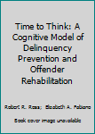 Paperback Time to Think: A Cognitive Model of Delinquency Prevention and Offender Rehabilitation Book