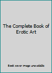 Hardcover The Complete Book of Erotic Art Book