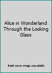 Hardcover Alice in Wonderland Through the Looking Glass Book