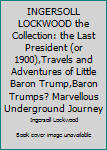 The Baron Trump Collection: Travels and Adventures of Little Baron Trump and his Wonderful Dog Bulger, Baron Trump's Marvelous Underground Journey & The Last President (or 1900) (Hardcover)