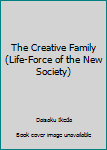 Paperback The Creative Family (Life-Force of the New Society) Book