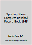 The Sporting News Complete Baseball Record Book 1995