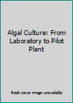 Hardcover Algal Culture: From Laboratory to Pilot Plant Book