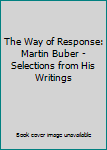 Hardcover The Way of Response: Martin Buber - Selections from His Writings Book