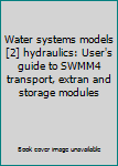 Hardcover Water systems models [2] hydraulics: User's guide to SWMM4 transport, extran and storage modules Book