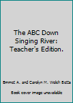 Hardcover The ABC Down Singing River: Teacher's Edition. Book