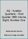 AQ - Aviation Quarterly - First Quarter 1985 Volume Eight, Number One