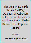 Paperback The Anti-New York Times / 2015 / Quarter 1: Rebuttals to the Lies, Omissions and New World Order Bias of 'The Paper of Record' Book