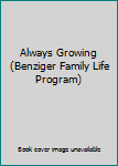 Hardcover Always Growing (Benziger Family Life Program) Book
